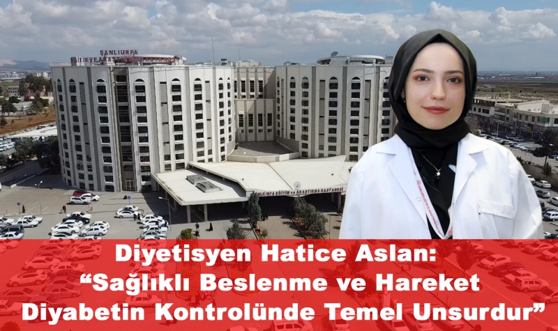 Diyetisyen Hatice Aslan: “Sağlıklı Beslenme ve Hareket Diyabetin Kontrolünde Temel Unsurdur”