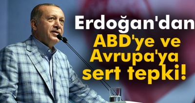 Cumhurbaşkanı Erdoğan'dan ABD'ye ve Avrupa'ya sert tepki!