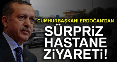 Erdoğan’dan Emniyet Müdürüne ’geçmiş olsun’ ziyareti