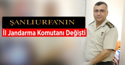 Şanlıurfa İl Jandarma Komutanı Değişti