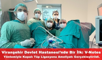 Viranşehir Devlet Hastanesi’nde Bir İlk: V-Notes Yöntemiyle Kapalı Tüp Ligasyonu Ameliyatı Gerçekleştirildi