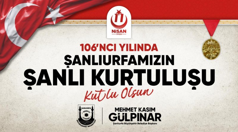 ŞANLIURFA’NIN KURTULUŞUNUN 106. YILI COŞKUYLA KUTLANACAK