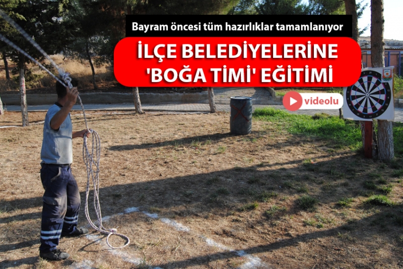 BÜYÜKŞEHİR'DEN İLÇE BELEDİYELERİNE 'BOĞA TİMİ' EĞİTİMİ