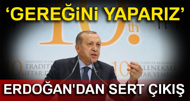 Cumhurbaşkanı Erdoğan: 'Gereğini yaparız'