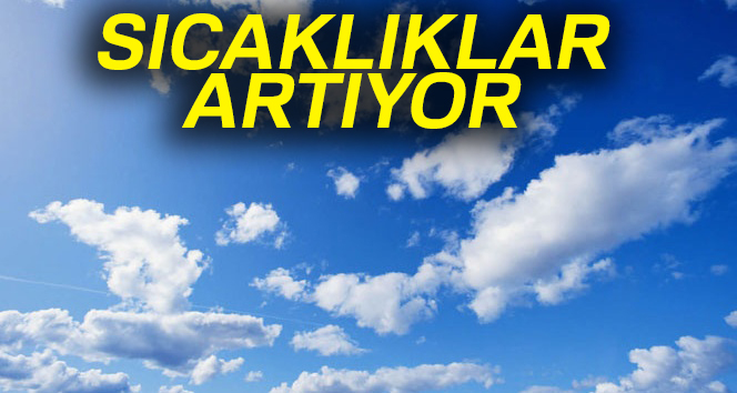 Meteoroloji'den açıklama: Sıcaklıklar artacak
