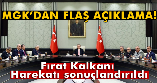 MGK'dan flaş açıklama! Fırat Kalkanı Harekatı sonuçlandırıldı