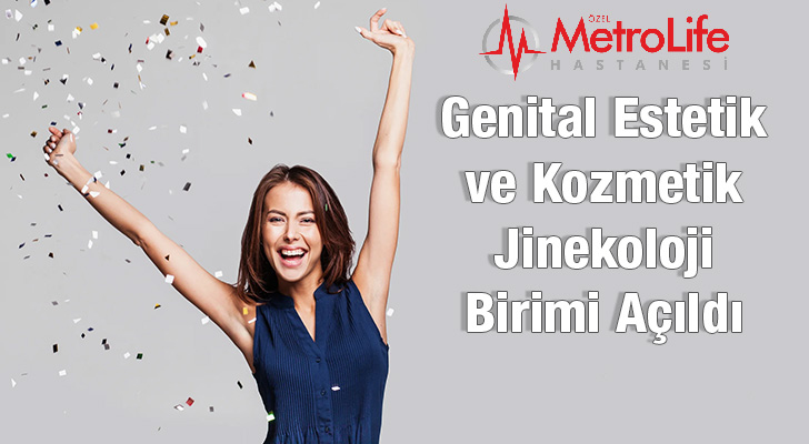 Özel Metrolife Hastanesi'nde Genital Estetik ve Kozmetik Jinekoloji Birimi Açıldı