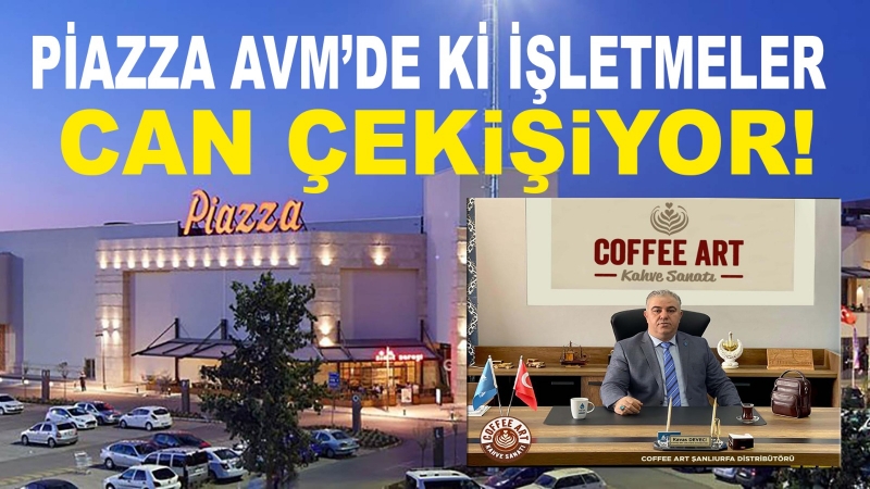 PİAZZA AVM’DE Kİ İŞLETMELER CAN ÇEKİŞİYOR.