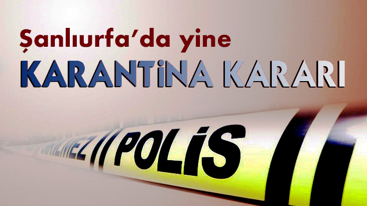 Şanlıurfa’da 87 ev karantinaya alındı