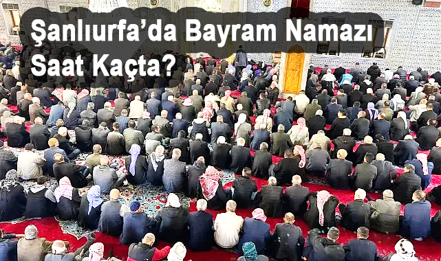 Şanlıurfa'da Ramazan Bayramı Namazı 2025 saat kaçta?