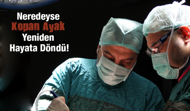 Şanlıurfa’da Tıbbi Mucize! Neredeyse Kopan Ayak Yeniden Hayata Döndü!