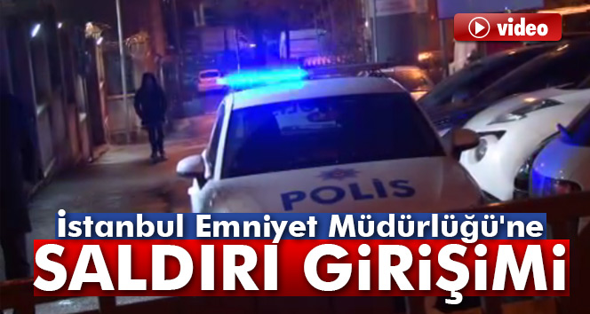 Son dakika haberi: İstanbul Emniyet Müdürlüğü'ne saldırı girişimi