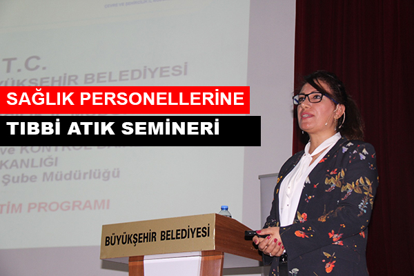 Tıbbi Atık; konusunda eğitim semineri düzenledi.